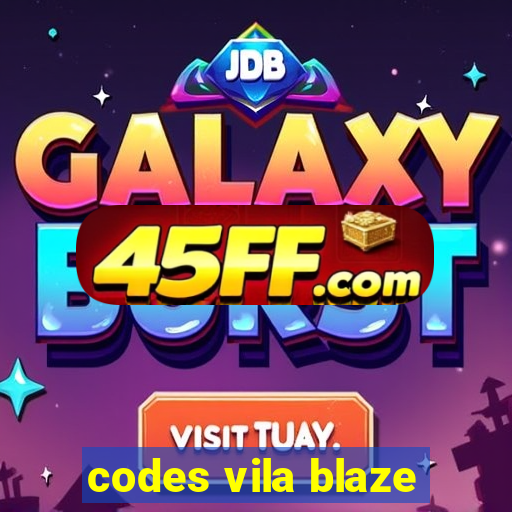 codes vila blaze